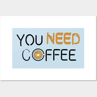 All we need is COFFEE Posters and Art